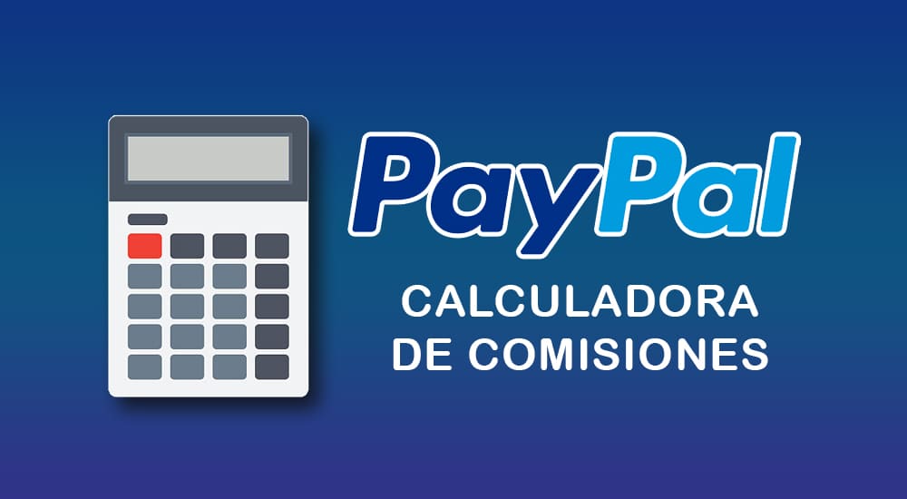 Calculadora de Comisiones PayPal Actualizada